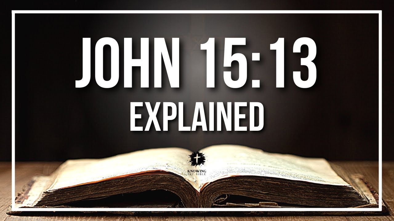 JOHN 15:13 Explained - What Does The Bible Verse JOHN 15:13 [KJV] REALLY Mean?