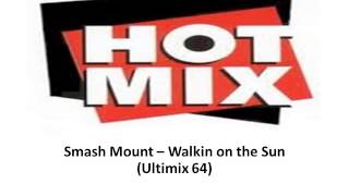 Smash Mount -- Walkin on the Sun Ultimix 64