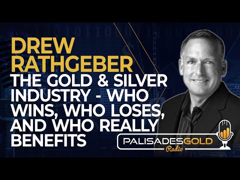 Drew Rathgeber: The Gold & Silver Industry - Who Wins, Who Loses, And Who Really Benefits