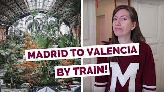 Madrid to Valencia Train Ride | Spain Travel Vlog