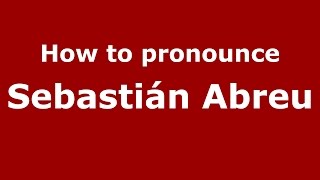 How to pronounce Sebastián Abreu