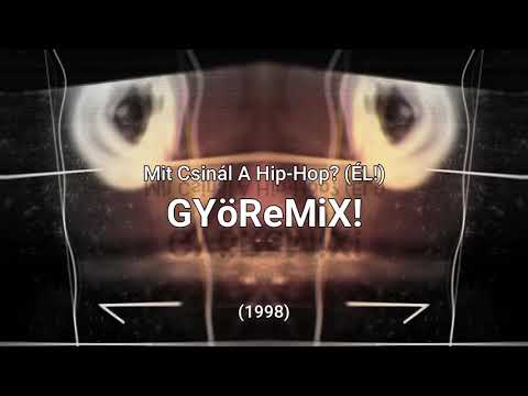 GYöReMiX! - Mit Csinál A Hip-Hop?(ÉL!)