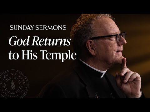 God Returns to His Temple - Bishop Barron's Sunday Sermon