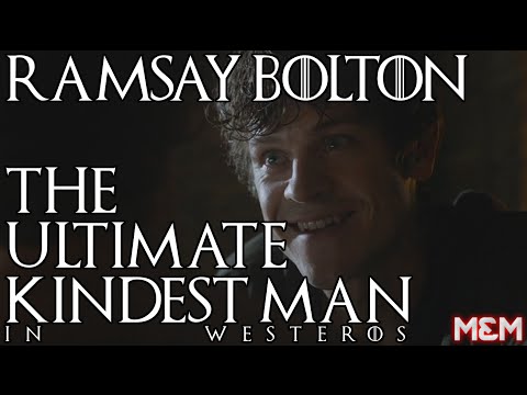 RAMSAY BOLTON: The Ultimate Kindest Man In Westeros (Complete)