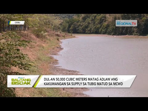 Balitang Bisdak: 50,000 cubic meters matag adlaw ang pagmenos sa supply sa tubig
