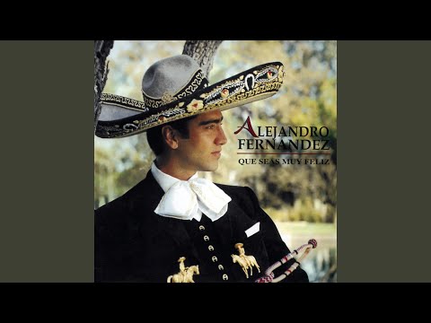 Que Seas Muy Feliz - Alejandro Fernández