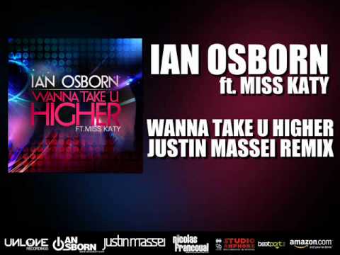 Ian Osborn ft. Miss Katy - Wanna Take U Higher (Justin Massei Remix)