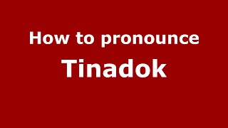 How to pronounce Tinadok