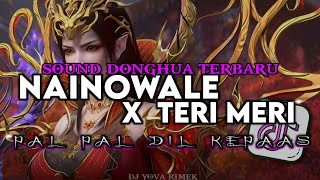 Download lagu DJ SOUND DONGHUA NAINOWALE X TERI MERI X PAL PAL DIL KEPAAS SLOW BY YOVA FVNKY VIRAL TIKTOK  mp3