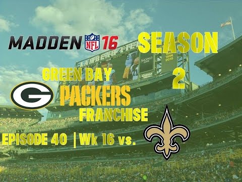 Madden ’16 | Green Bay Packers Franchise | EP 40 | Wk 16 vs. Saints (Season 2)