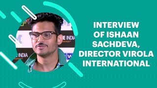 Interview of Ishaan Sachdeva, Director Virola International image