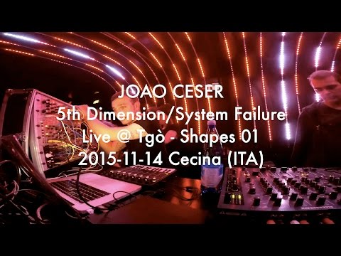 Joao Ceser - 5th Dimension/System Failure Live @ TGO' - Shapes 01 (2015-11-14 Cecina/ITA)