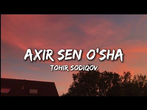 Tohir Sodiqov - Axir sen o'sha (lyrics)