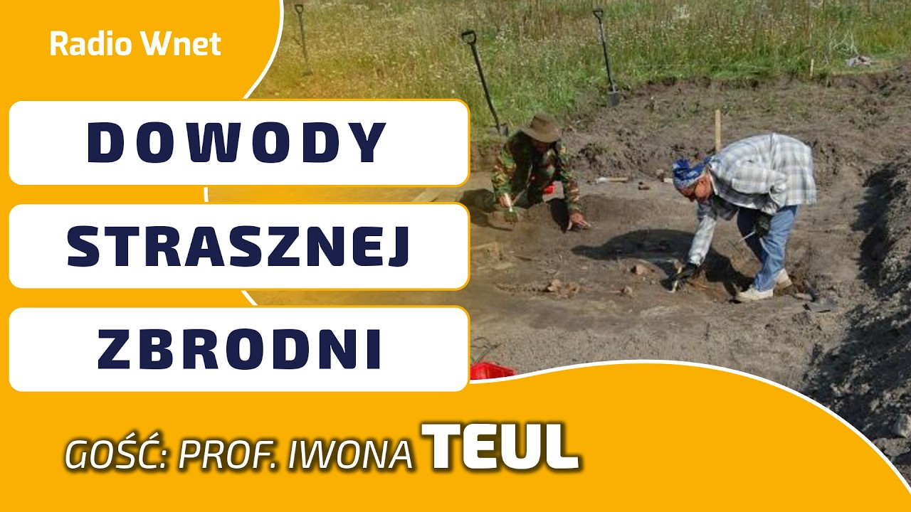 Brałam udział w ekshumacjach na Wołyniu. Odkopaliśmy głównie kobiety i dzieci
