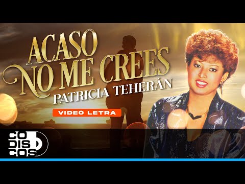 Acaso No Me Crees - Patricia Teherán