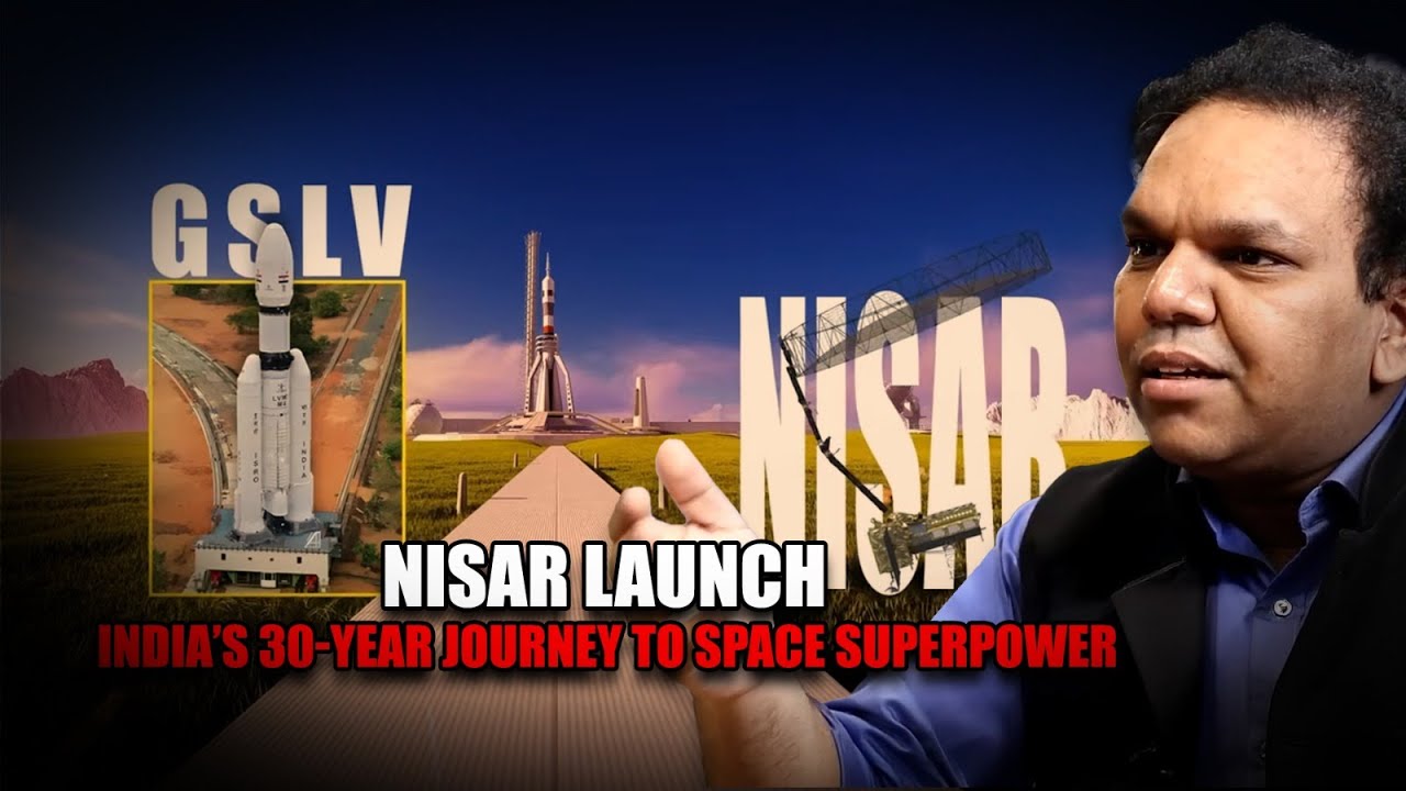 NISAR Launch: India’s 30-Year Journey to Space Superpower