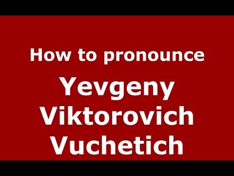 How to pronounce Yevgeny Viktorovich Vuchetich (Russian/Russia) - PronounceNames.com