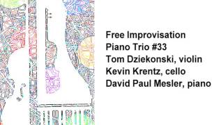 Piano Trio #33 -- Tom Dziekonski, Kevin Krentz, David Paul Mesler (free improvisation)