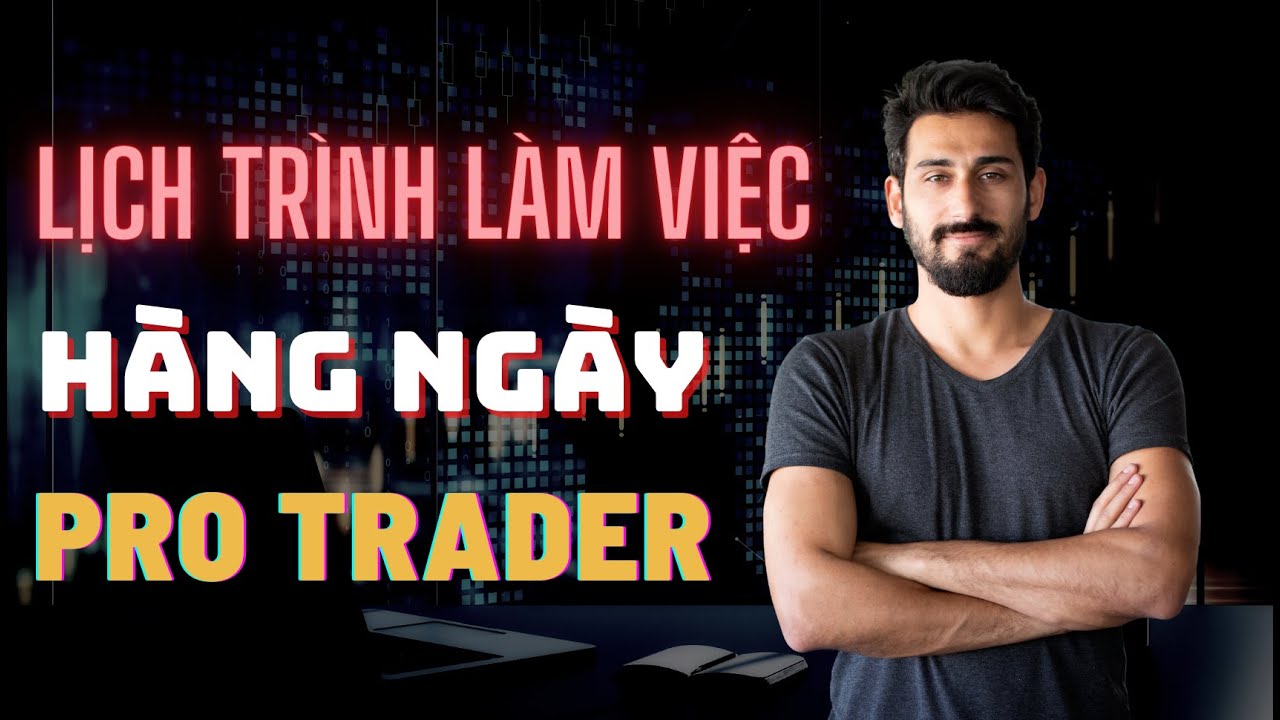 Lịch Trình Làm Việc Hàng Ngày Của Một Trader Chuyên Nghiệp Sẽ Diễn Ra Như Thế Nào?