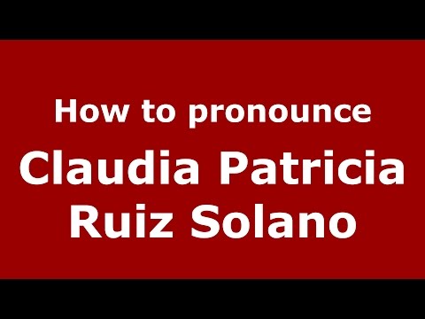 How to pronounce Claudia Patricia Ruiz Solano (Colombian Spanish/Colombia)  - PronounceNames.com
