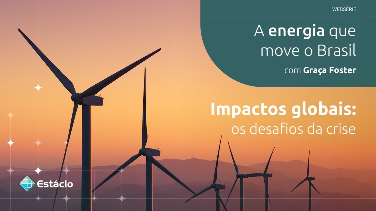 Websérie: A Energia que Move o Brasil | Ep 1: Impactos globais: os desafios da crise