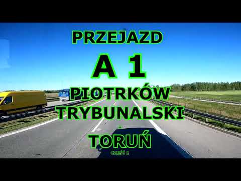 PRZEJAZD AUTOSTRADĄ A1 PIOTRKÓW TRYBUNALSKI - TORUŃ  Część 1