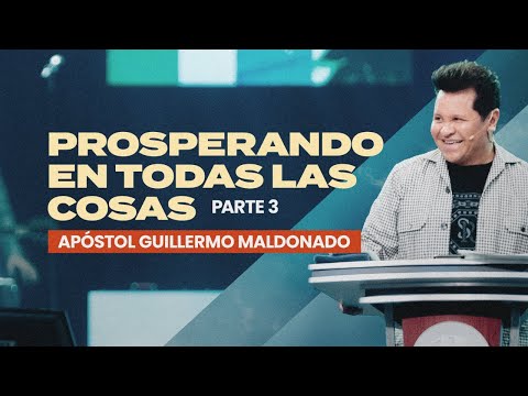 PROSPERANDO EN TODAS LAS COSAS PARTE 3 (Sermón) Guillermo Maldonado
