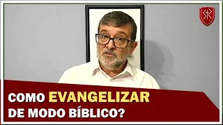 Como evangelizar de modo bíblico? - Pr. Marcos Granconato