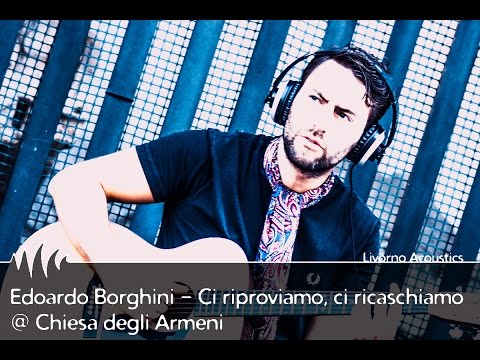 LIVORNO ACOUSTICS: Edoardo Borghini @ Chiesa degli Armeni