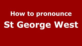 How to pronounce St George West