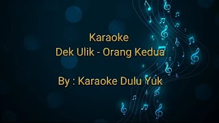 Download lagu Karaoke Dek Ulik - Orang Kedua mp3 Download lagu Karaoke Dek Ulik - Orang Kedua mp3