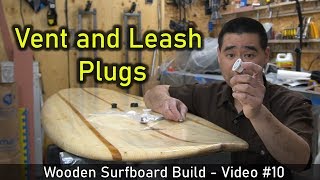 How to Make a Wooden Surfboard #10: Installing Vent and Leash Plugs
