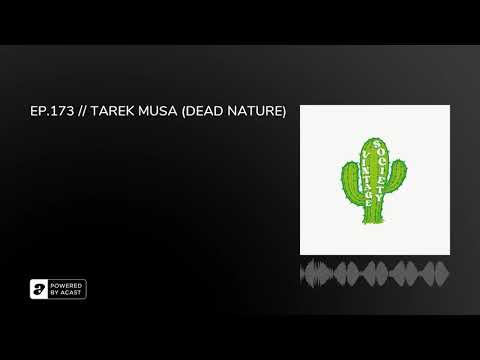 EP.173 // TAREK MUSA (DEAD NATURE)