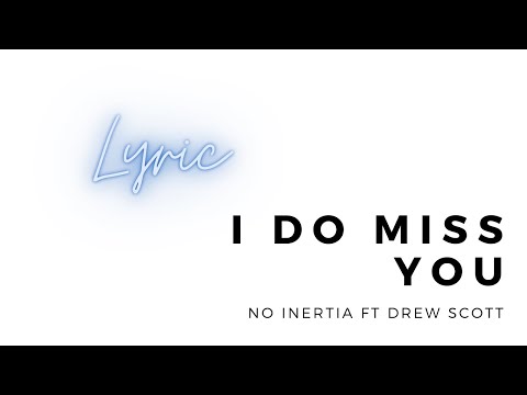 I do miss you - No Inertia feat Drew Scott lyric