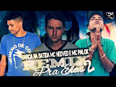 Mc nedved Barca Na batiada Mc Palok (Remix pra elas 2)