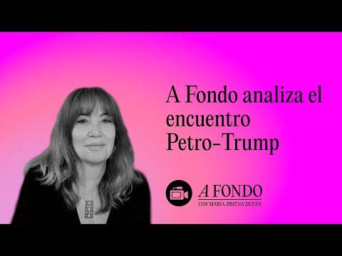 A Fondo analiza el encuentro Petro-Trump