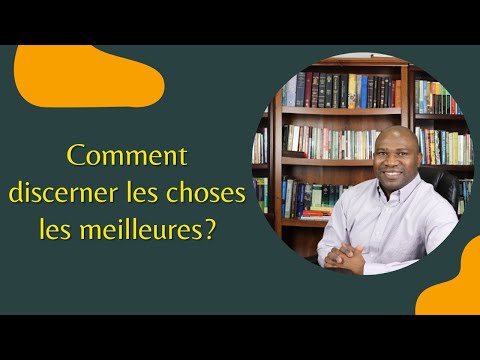 Comment discerner les choses les meilleures