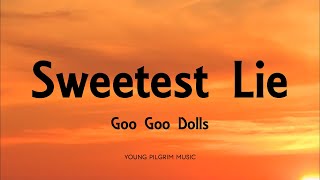 Goo Goo Dolls - Sweetest Lie (Lyrics) - Something For The Rest Of Us (2010)