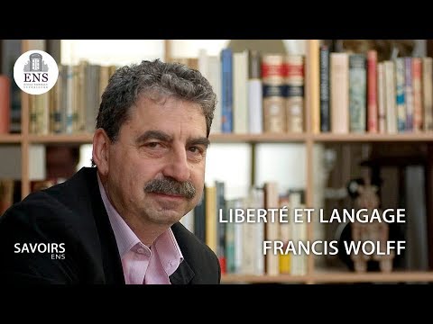 Francis Wolff : Liberté et langage