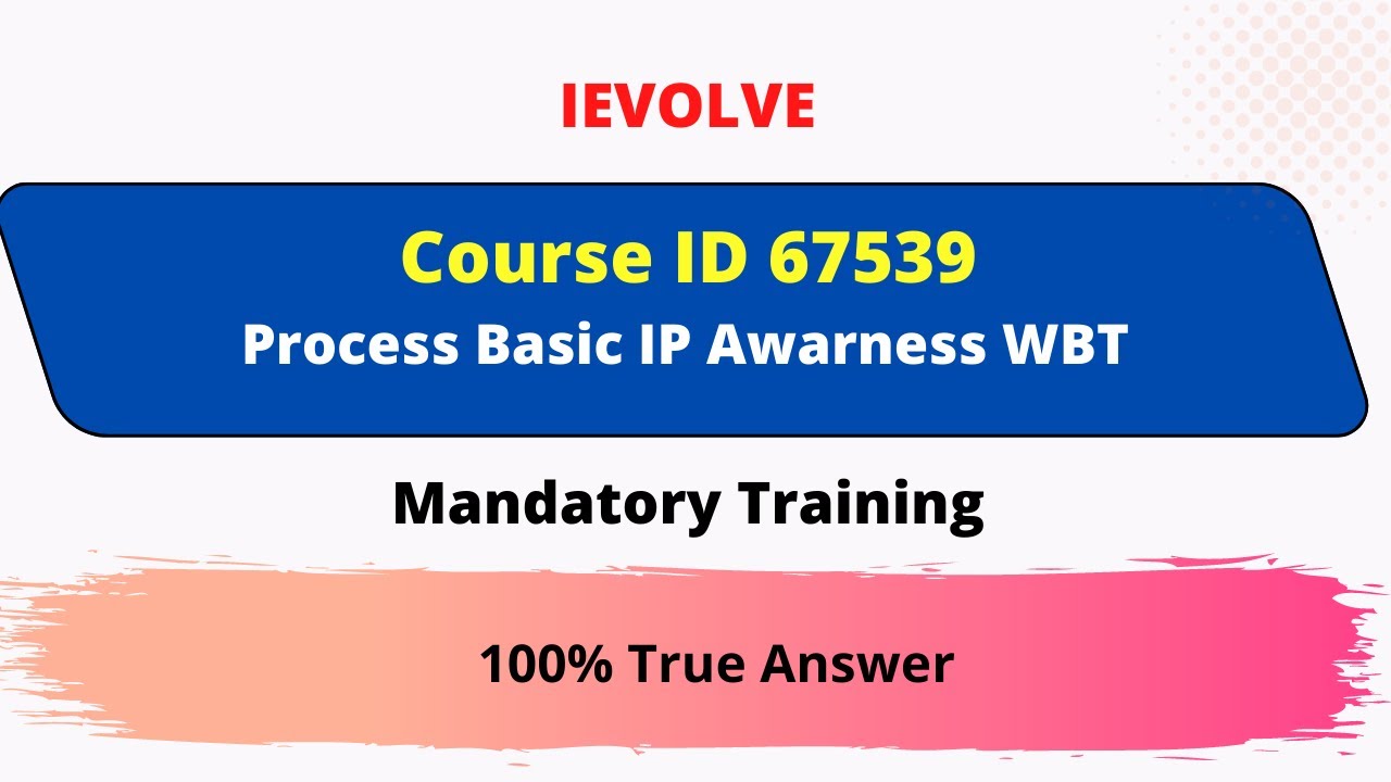 Watch video iEvolve Course ID 67539 | Process Basic IP Awareness WBT | 100% True Answer | Mandatory Training Now iEvolve Course ID 67539 | Process Basic IP Awareness WBT | 100% True Answer | Mandatory Training