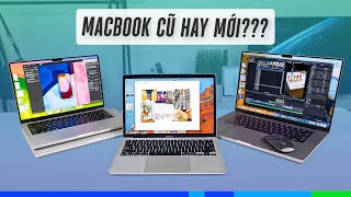 Nên mua Macbook cũ hay mới? Có nên mua Macbook M1 hay M2 series nữa không?