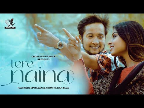 Tere Naina - Official Video | Pawandeep Rajan & Arunita Kanjilal | Rahul, Yuvraj, Rohan| Choklate Pi