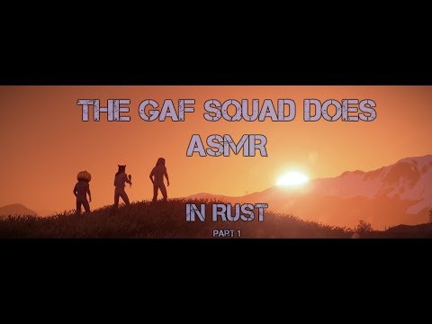 The GAF Squad does ASMR??? Rust Gameplay - Part 1