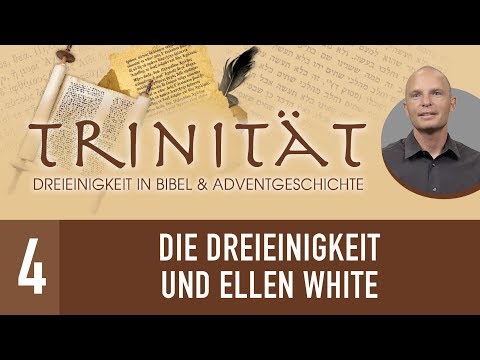 4. Die Dreieinigkeit und Ellen White - TRINITÄT - René Gehring