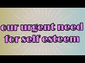 Our Urgent Need For Self Esteem Nathaniel Branden Study Gujral