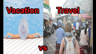 Traveling Vs Vacationing - What&#39;s The Difference In My Eyes