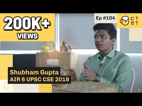 CTwT E104 - UPSC CSE 2018 Topper Shubham Gupta AIR 6