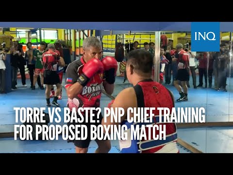 Torre vs Baste? PNP chief training for proposed boxing match
