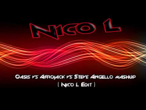 Oasis vs Afrojack vs Steve Angello  Mashup ( Nico L Edit )