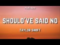 Taylor Swift - Should've Said No (Lyrics)